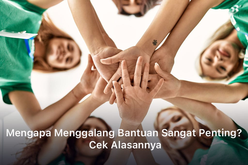 Mengapa Menggalang Bantuan Sangat Penting