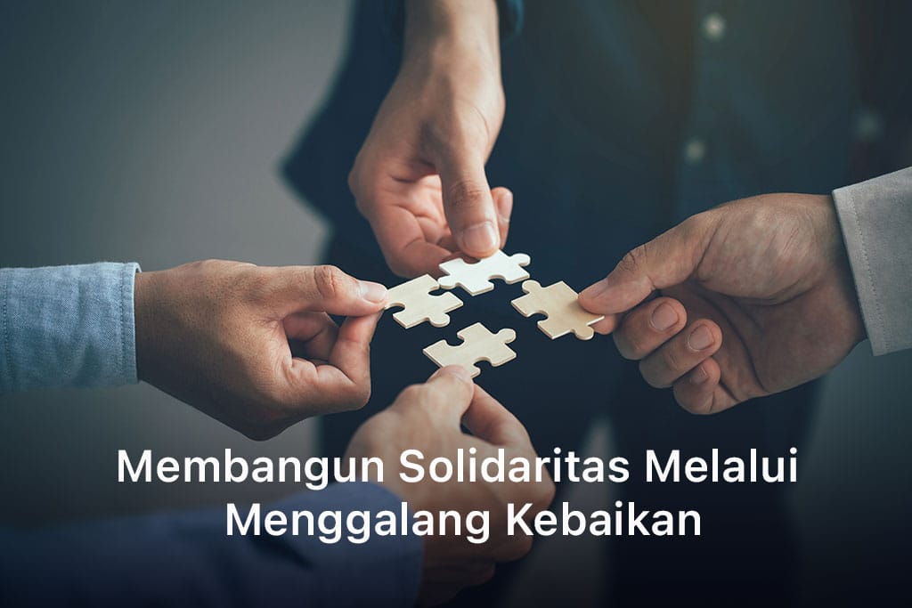 Membangun Solidaritas Melalui Menggalang Kebaikan
