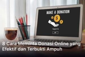 8 Cara Meminta Donasi Online yang Efektif dan Terbukti Ampuh