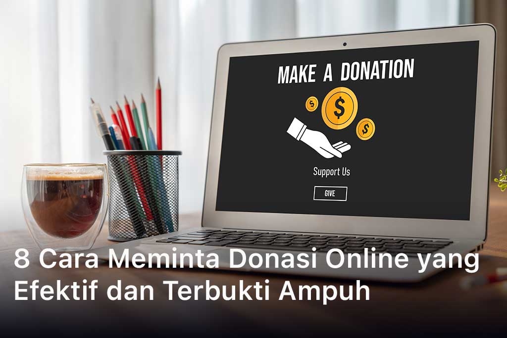 8 Cara Meminta Donasi Online yang Efektif dan Terbukti Ampuh