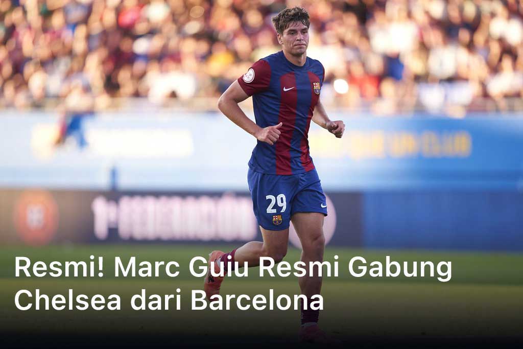 Resmi! Marc Guiu Resmi Gabung Chelsea dari Barcelona