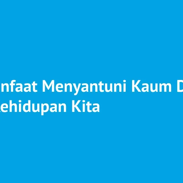 11 Manfaat Menyantuni Kaum Dhuafa bagi Kehidupan Kita